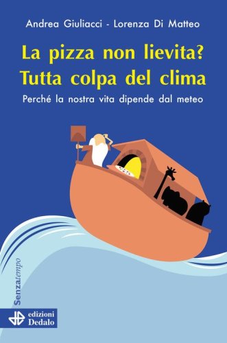 La pizza non lievita? Tutta colpa del clima. Perch&eacute; la nostra vita dipende dal meteo