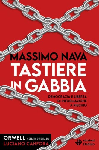 Tastiere in gabbia. Democrazia e libert&agrave; di informazione a rischio