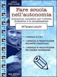 Fare scuola nell'autonomia - Indicazioni operative per l'offerta formativa e la progettazione