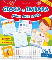 Gioca e impara prima della scuola. Giochi, grafismi, lettere, numeri