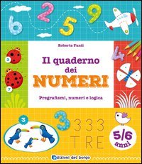 Il quaderno dei numeri. Pregrafismi, numeri e logica. 5-6 anni