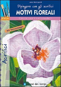 Motivi floreali. Dipingere con i colori acrilici