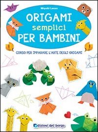 Origami semplici per bambini. Corso per imparare l'arte degli origami
