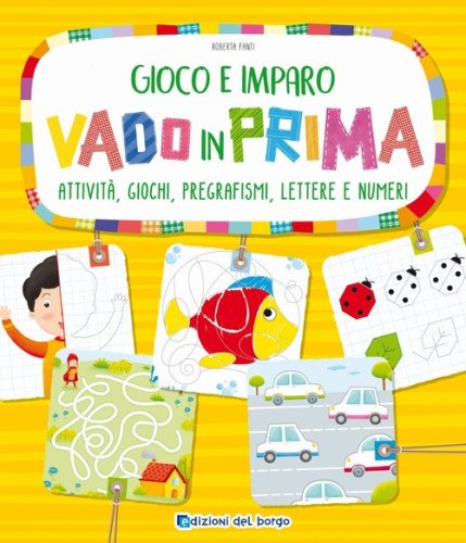 Vado in prima. Attivit&agrave;, giochi, pregrafismi, lettere e numeri