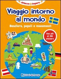 Viaggio intorno al mondo. Bandiere, popoli e monumenti. Con adesivi