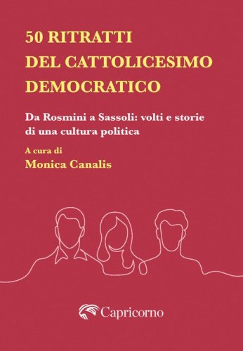 50 ritratti del Cattolicesimo democratico. Da Rosmini a Sassoli: volti e storie di una cultura politica