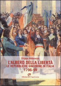 L'albero della libertà. Le repubbliche giacobine in Italia. 1796-99