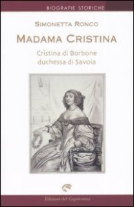 Madama Cristina. Cristina di Borbone duchessa di Savoia
