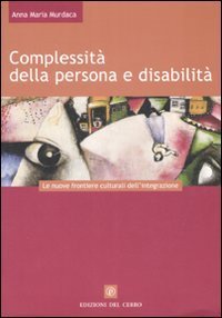 Complessit&agrave; della persona e disabilit&agrave;. Le nuove frontiere culturali dell'integrazione