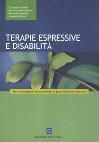 Terapie espressive e disabilit&agrave;. Percorsi terapeutici ed educativi per la grave disabilit&agrave; intellettiva