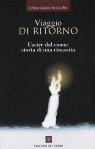 Viaggio di ritorno. Uscire dal coma: storia di una rinascita