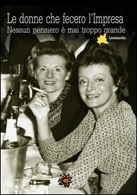Le donne che fecero l'Impresa. Lombardia. Nessun pensiero &egrave; mai troppo grande