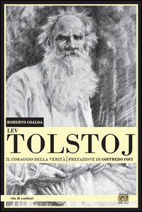 Lev Tolstoj. Il coraggio della verit&agrave;