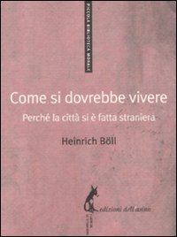 Come si dovrebbe vivere. Perch&eacute; la citt&agrave; si &egrave; fatta straniera