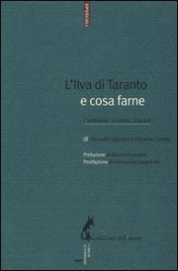 L'Ilva di Taranto e cosa farne. L'ambiente, la salute, il lavoro