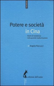 Potere e societ&agrave; in Cina - Storie di resistenza nella grande trasformazione