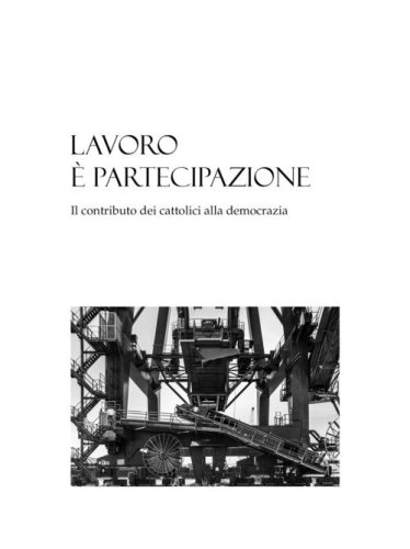 Lavoro &egrave; partecipazione. Il contributo dei cattolici alla democrazia