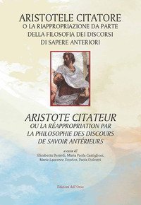 Aristotele citatore o la riappropriazione da parte della filosofia dei discorsi di sapere anteriori-Aristote citateur ou la r&eacute;appropriation par la philosophie des discours de savoir ant&eacute;rieurs