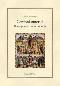 Centoni Omerici. Il Vangelo Secondo Eudocia. Ediz. Critica