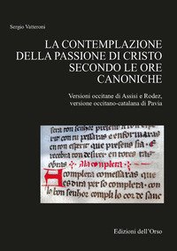 Contemplazione Della Passione Di Cristo Secondo Le Ore Canoniche. Versioni Occitane Di Assisi E ...