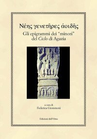 Gli epigrammi dei &laquo;minori&raquo; del &laquo;ciclo&raquo; di Agazia. Ediz. greca e italiana