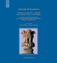 Grecit&agrave; di frontiera. Frontiere geografiche e culturali nell'evidenza storica e archeologica. Atti del convegno internazionale (Napoli, 5-6 giugno 2014). Ediz. inglese e italiana