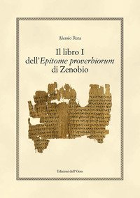 Libro I Dell`epitome Proverbiorum Di Zenobio. Ediz. Critica (il)
