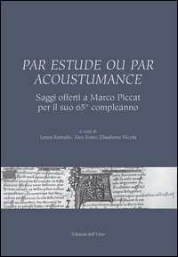 Par estude ou par acoustumance. Saggi offerti a Marco Piccat per il suo 65&deg; compleanno