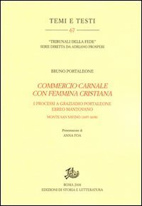 &laquo;Commercio carnale con femmina cristiana&raquo;. I processi a Graziado Portaleone ebreo mantovano (Monte San Savino, 1697-1698)