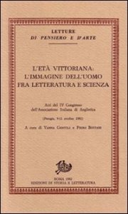 L'età vittoriana: l'immagine dell'uomo fra letteratura e scienza. Atti del 4º Congresso dell'Associazione italiana di anglistica (Perugia, 9-11 ottobre 1981)