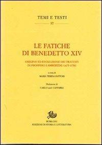 Le fatiche di Benedetto XIV. Origine ed evoluzione dei trattati di Prospero Lambertini (1675-1758)