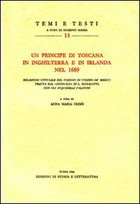 Un principe di Toscana in Inghilterra e in Irlanda nel 1669. Relazione ufficiale del viaggio di Cosimo de' Medici tratta dal &laquo;giornale&raquo; di L. Magalotti