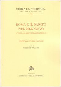 Roma e il papato nel Medioevo. Studi in onore di Massimo Miglio