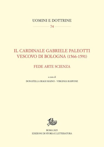 Il cardinale Gabriele Paleotti vescovo di Bologna (1566-1591). Fede arte scienza