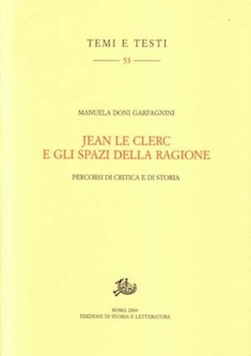 Jean Le Clerc e gli spazi della ragione. Percorsi di critica e di storia