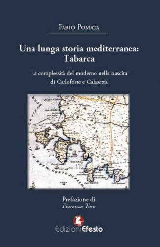 Una lunga storia mediterranea: Tabarca. La complessit&agrave; del moderno nella nascita di Carloforte e Calasetta