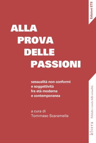 Alla prova delle passioni. Sessualit&agrave; non conformi e soggettivit&agrave; fra et&agrave; moderna e contemporanea