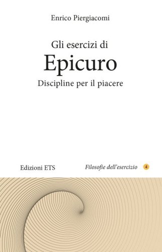 Gli esercizi di Epicuro. Discipline per il piacere