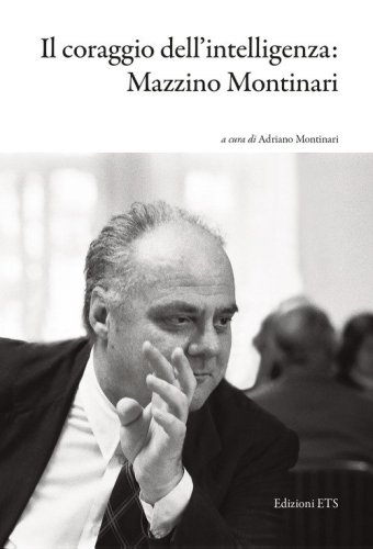 Il coraggio dell'intelligenza: Mazzino Montinari