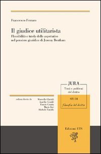 Il giudice utilitarista. Flessibilit&agrave; e tutela delle aspettative nel pensiero giuridico di Jeremy Bentham
