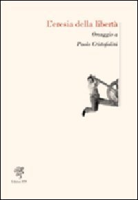 L'eresia della libert&agrave;. Omaggio a Paolo Cristofolini