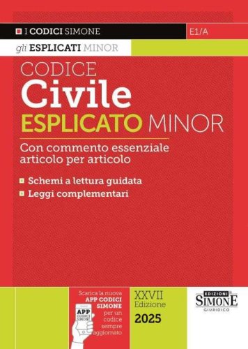 Codice civile esplicato. Ediz. minor. Con commento essenziale articolo per articolo. Schemi a lettura guidata. Leggi complementari