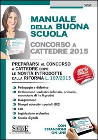 Concorso a cattedre 2015. Manuale della buona scuola. Prepararsi al concorso a cattedre dopo le novit&agrave; introdotte dalla riforma L. 107/2015. Con aggiornamento online