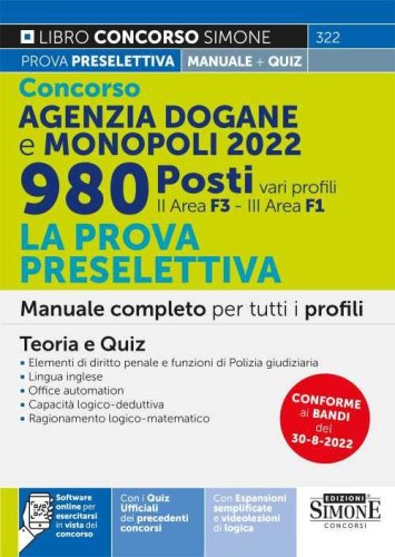 Concorso Agenzia Dogane e Monopoli 2022. 980 posti vari profili. La prova preselettiva. Manuale completo per tutti i profili (II area F3 - III area F1). Teoria e Quiz