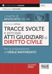 L'esame di avvocato 2021-2022. Tracce svolte e principali atti giudiziari di diritto civile. Per la preparazione all'orale rafforzato