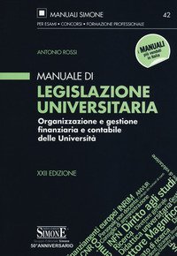 Manuale di legislazione universitaria. Organizzazione e gestione finanziaria e contabile delle Universit&agrave;