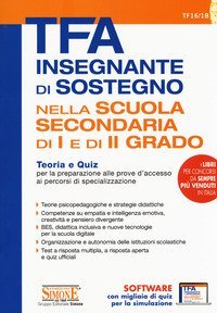TFA Insegnante di sostegno. Nella scuola secondaria di I e di II grado. Teoria e quiz per la preparazione alle prove d'accesso ai percorsi di specializzazione