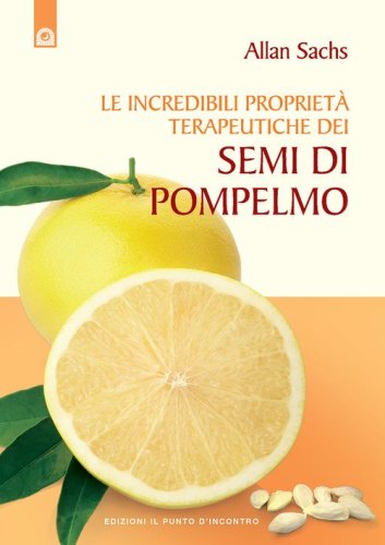 Le incredibili propriet&agrave; terapeutiche dei semi di pompelmo