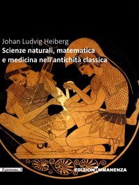 Scienze naturali, matematica e medicina nell'Antichit&agrave; classica