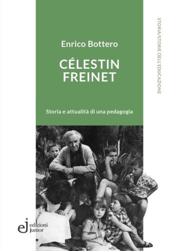 C&eacute;lestin Freinet. Storia e attualit&agrave; di una pedagogia